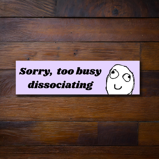 Sorry Too Busy Dissociating Bumper Sticker | Vinyl Sticker | Funny Sticker | Stickers for Car | Bumper Stickers | Waterproof Stickers